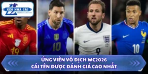 Ứng Viên Vô Địch WC2026 - Cái Tên Được Đánh Giá Cao Nhất 9 Ứng viên vô địch WC2026