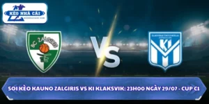 Soi Kèo Kauno Zalgiris Vs KI Klaksvik: 23h00 Ngày 29/07 - Cup C1 6 Soi kèo Kauno Zalgiris vs KI Klaksvik