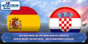 Soi Kèo Nhà Cái Tây Ban Nha vs Croatia 01h45 Ngày 30/09/2026 - UEFA Nations League 12 Soi kèo nhà cái Tây Ban Nha vs Croatia