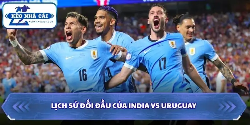 Soi kèo nhà cái India vs Uruguay qua các lần đụng độ trước