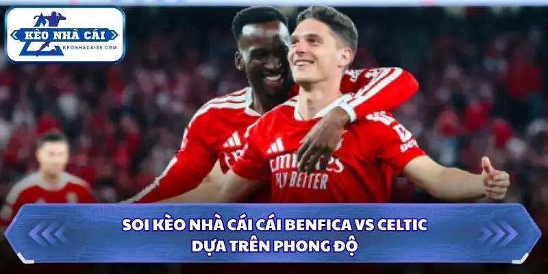 Soi Kèo Nhà Cái Benfica vs Celtic Lúc 02h00 Ngày 16/10/2026 - UEFA Europa League 1 Đánh giá phong độ Benfica và Celtic trước trận đấu quan trọng