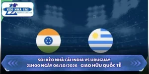 Soi Kèo Nhà Cái India vs Uruguay 21h00 Ngày 06/10/2026 - Giao Hữu Quốc Tế 8 Soi kèo nhà cái India vs Uruguay