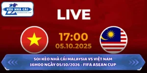 Soi Kèo Nhà Cái Malaysia vs Việt Nam 16h00 Ngày 05/10/2026 - FIFA ASEAN Cup 9 Soi kèo nhà cái Malaysia vs Việt Nam