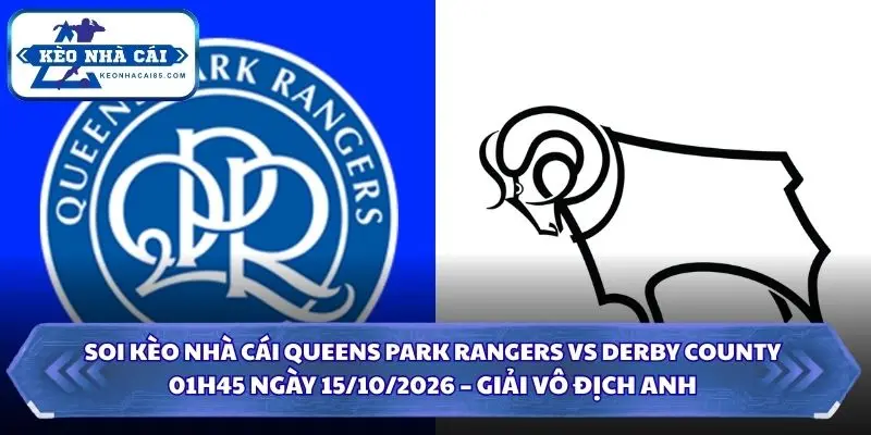 Soi Kèo Nhà Cái Queens Park Rangers vs Derby County Lúc 01h45 Ngày 15/10/2026 – Giải Vô Địch Anh 1 Soi kèo nhà cái Queens Park Rangers vs Derby County
