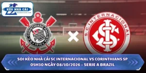 Soi Kèo Nhà Cái SC Internacional vs Corinthians SP 05h30 Ngày 08/10/2026 – Serie A Brazil 6 Soi kèo nhà cái SC Internacional vs Corinthians SP